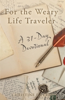 For the Weary Life Traveler: A 31-Day Devotional 1664282351 Book Cover