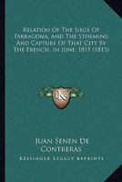 Relation of the Siege of Tarragona, and the Storming and Capture of That City by the French in June, 1811 1104898055 Book Cover