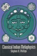 Classical Indian Metaphysics: Refutations of Realism and the Emergence of "New Logic" 0812692985 Book Cover