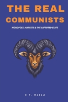 THE REAL COMMUNISTS: Monopoly, Markets, and The Captured State B0F5CKJRD1 Book Cover