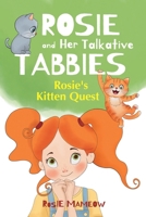 Rosie And Her Talkative Tabbies : Rosie's Kitten Quest: A Magical Adventure Chapter Book for Kids Ages 7–9 About Friendship, Mystery, and Curious Cats 1068188227 Book Cover