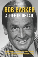 Bob Barker - A Life In Detail: Exploring the the life and work of an entertainment innovator B0CGM51W2W Book Cover