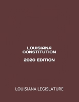 LOUISIANA CONSTITUTION 2020 EDITION B08FBGYDWK Book Cover