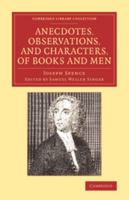 Anecdotes, Observations and Characters, of Books and Men: Collected from the Conversation of Mr. Pope and Other Eminent Persons of His Time 1163116300 Book Cover