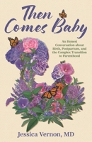 Then Comes Baby: An Honest Conversation About Birth, Postpartum, and the Complex Transition to Parenthood 1538195925 Book Cover