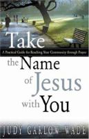 Take the Name of Jesus with You: A Practical Guide for Reaching Your Community Through Prayer 0898272602 Book Cover