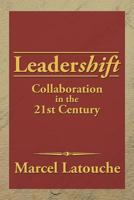 Leadershift: Collaboration in the 21st Century 1479798266 Book Cover