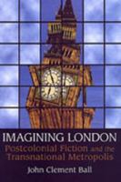 Imagining London: Postcolonial Fiction and the Transnational Metropolis 0802044964 Book Cover