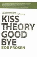 Kiss Theory Good Bye:  Five Proven Ways to Get Extraordinary Results in Any Company 0977684806 Book Cover