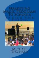Marketing Magic Programs To Schools: To Grow Your Business 1508621624 Book Cover