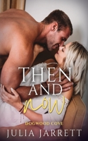 Then and Now: A second chance, single parent, small town romance 1777630894 Book Cover