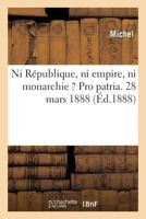 Ni République, Ni Empire, Ni Monarchie ? Pro Patria. 2013728107 Book Cover