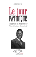 Le jour fatidique: L'exécution de Moustapha Lô 233641242X Book Cover
