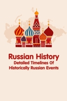 Russian History: Detailed Timelines Of Historically Russian Events B09TF1PB4D Book Cover