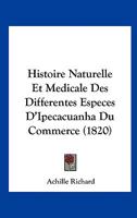 Histoire Naturelle Et Medicale Des Differentes Especes D'Ipecacuanha Du Commerce (1820) (French Edition) 116670307X Book Cover