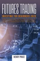FUTURES TRADING INVESTING for BEGINNERS 2020: : learn to make money on the stock exchange, to generate passive profits, choose titles, tricks, financial intermediation in the future and more... B086FZN6Q9 Book Cover
