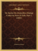 De Tacitei De Oratoribvs Dialogi Codicvm Nexv Et Fide, Part 1 (1891) 1162300884 Book Cover