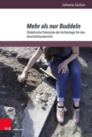 Mehr Als Nur Buddeln : Didaktische Potenziale der Archaologie Fur Den Geschichtsunterricht 3847117963 Book Cover