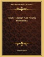 Psycho-Therapy And Psychic Phenomena 1428687440 Book Cover