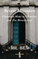 7 Mistakes Christians Make and the Benediction: The "Last Days" Prayers for all Christians 1951263014 Book Cover