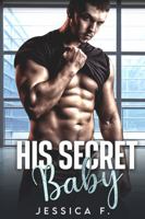 His Secret Baby: A Small Town Second Chance Romance 1958151432 Book Cover