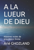 A LA LUEUR DE DIEU: Histoires vraies de providence Divine B097SQSWZ2 Book Cover