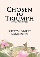 Chosen to Triumph: Journey of a Kidney Dialysis Patient 1462895204 Book Cover