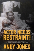 Actor Needs Restraint!: Three One-Man Stage Shows 1550819798 Book Cover