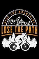 Ride The Mountains Lose The Path: Lined A5 Notebook for Cyclists 1702128504 Book Cover