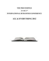 The Proceedings of the 17th International Humanities Conference: All & Everything 2012 1905578342 Book Cover