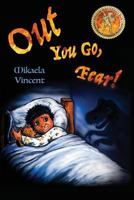 Out You Go, Fear!: (Children's Book Ages 4-8 on How to Be Rid of Fear in the Night) 1542467381 Book Cover