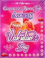 Coloring Book For Adults Happy Valentine's Day: Valentines Day Relaxation Coloring Book Gift Idea for Girls, Boys, Man, Women And Adults. An Adult eve B08VFJ6ZXY Book Cover