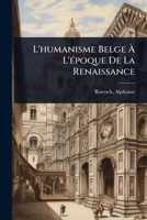 L'humanisme Belge Ã L'Ã(c)poque De La Renaissance (French Edition) 1024462587 Book Cover