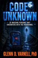 Code Unknown: 25 Missing Persons Unit Encounters with the Paranormal (Code Unknown Series) B0HCMC4M3R Book Cover