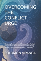OVERCOMING THE CONFLICT URGE: Mastering Templaments & Transcending The Pain Body For Unshakable Inner Peace And Fostering Healthy, Strong Relationships For A Better You B0F38RBZPH Book Cover