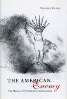 The American Enemy: The History of French Anti-Americanism 0226723682 Book Cover