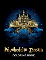 Psychedelic Dream Coloring Book: Trippy and Hippy Designs of Fantasy World and Illuminati - Stress Relief and Relaxation Colouring Book for Teenagers and Adults B08GVCCX2J Book Cover