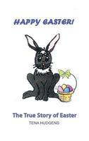 Happy Easter! the True Story of Easter 1480970190 Book Cover