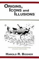 Origins, Icons, and Illusions: Exploring the Science and Psychology of Creation and Evolution 087527515X Book Cover