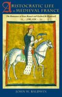 Aristocratic Life in Medieval France: The Romances of Jean Renart and Gerbert de Montreuil, 1190-1230 0801861888 Book Cover
