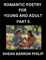 Romantic Poetry for Young and Adult (Part 5)- Introduction to Romanticism with Tales Told in Verse, Timeless Love and Loss Poems of Passion & Wonder in an Age of Revolution B0FLJHN9HV Book Cover