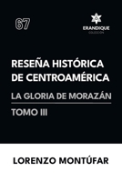 Reseña Histórica de Centroamérica: La Gloria de Morazán (Tomo III) (Spanish Edition) B0DTX671YT Book Cover