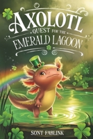 Axolotl Quest for the Emerald Lagoon (axel the axolotl's festive adventure) B0DVFL4SLY Book Cover