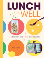 Lunch Well: 75 Recipes to Bring a Little Spark to the Midday Meal 1958417785 Book Cover