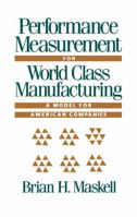Performance Measurement for World Class Manufacturing: A Model for American Companies (Corporate Leadership) 0915299992 Book Cover
