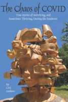 The Chaos of COVID: True Stories of Surviving, and Sometimes Thriving, During the Pandemic 1945567392 Book Cover