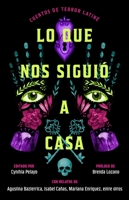 Lo que nos siguió a casa, Spanish-language edition of Something Followed Us Home: Cuentos de terror Latiné (Spanish Edition) 1668092190 Book Cover