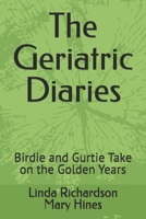 The Geriatric Diaries: Birdie and Gurtie Take on the Golden Years B0GZV3WSP8 Book Cover