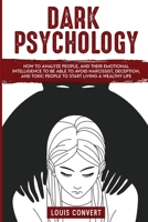 Dark Psychology: How to Analyze People, and Their Emotional Intelligence To Be Able to Avoid Narcissist, Deception, and Toxic People To Start Living A Wealthy Life (3 Books in 1) 1801328803 Book Cover