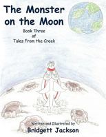 The Monster on the Moon: Book Three of Tales From the Creek 1438935404 Book Cover